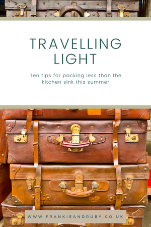 Travelling Light – ten tips for packing less than the kitchen sink this summer: